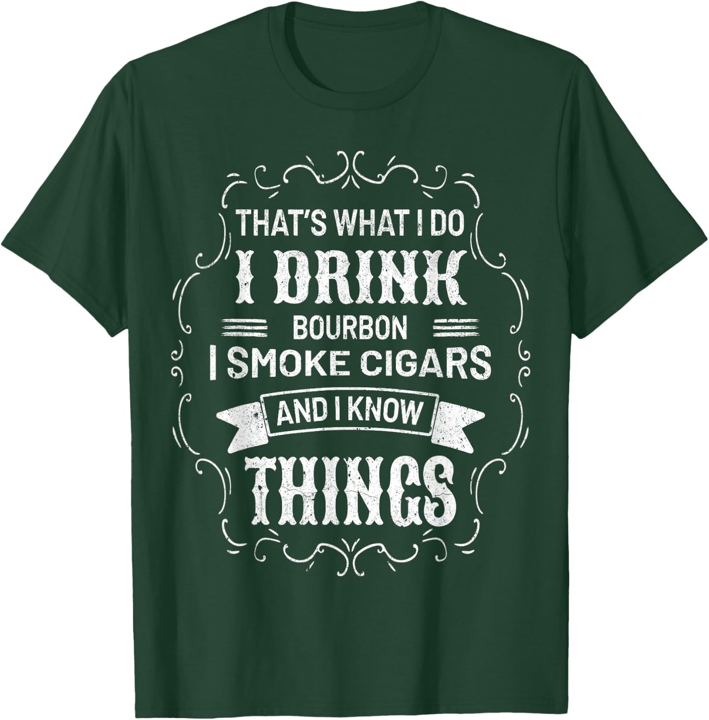 I Drink Bourbon I Smoke Cigars And I Know Things Sarcastic T-Shirt - T-Shirt | Forest
