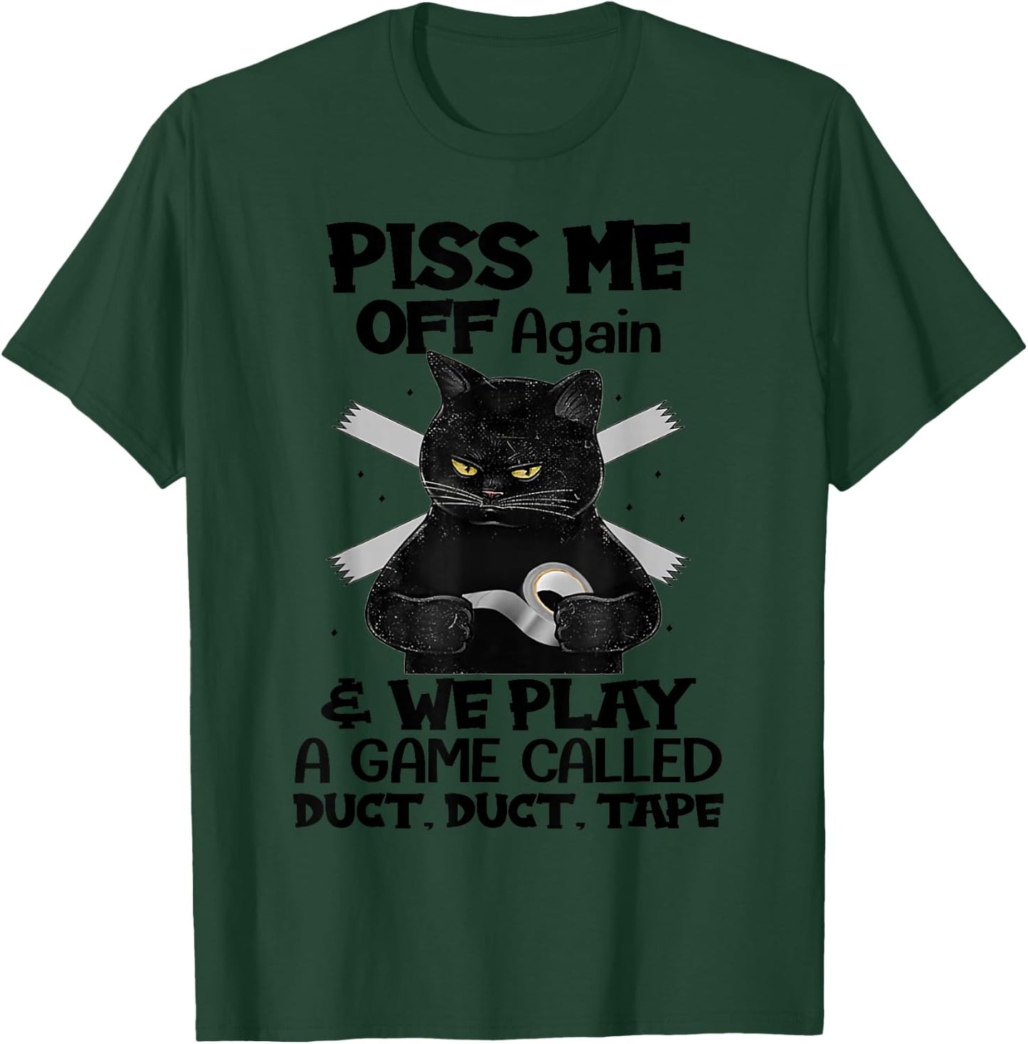 Piss Me Off Again And We Play A Game Called Duct Duct T-Shirt - T-Shirt | Forest
