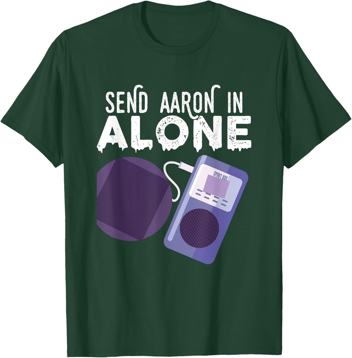 Send Aaron in Alone Paranormal Ghost Hunting T-Shirt - T-Shirt | Forest