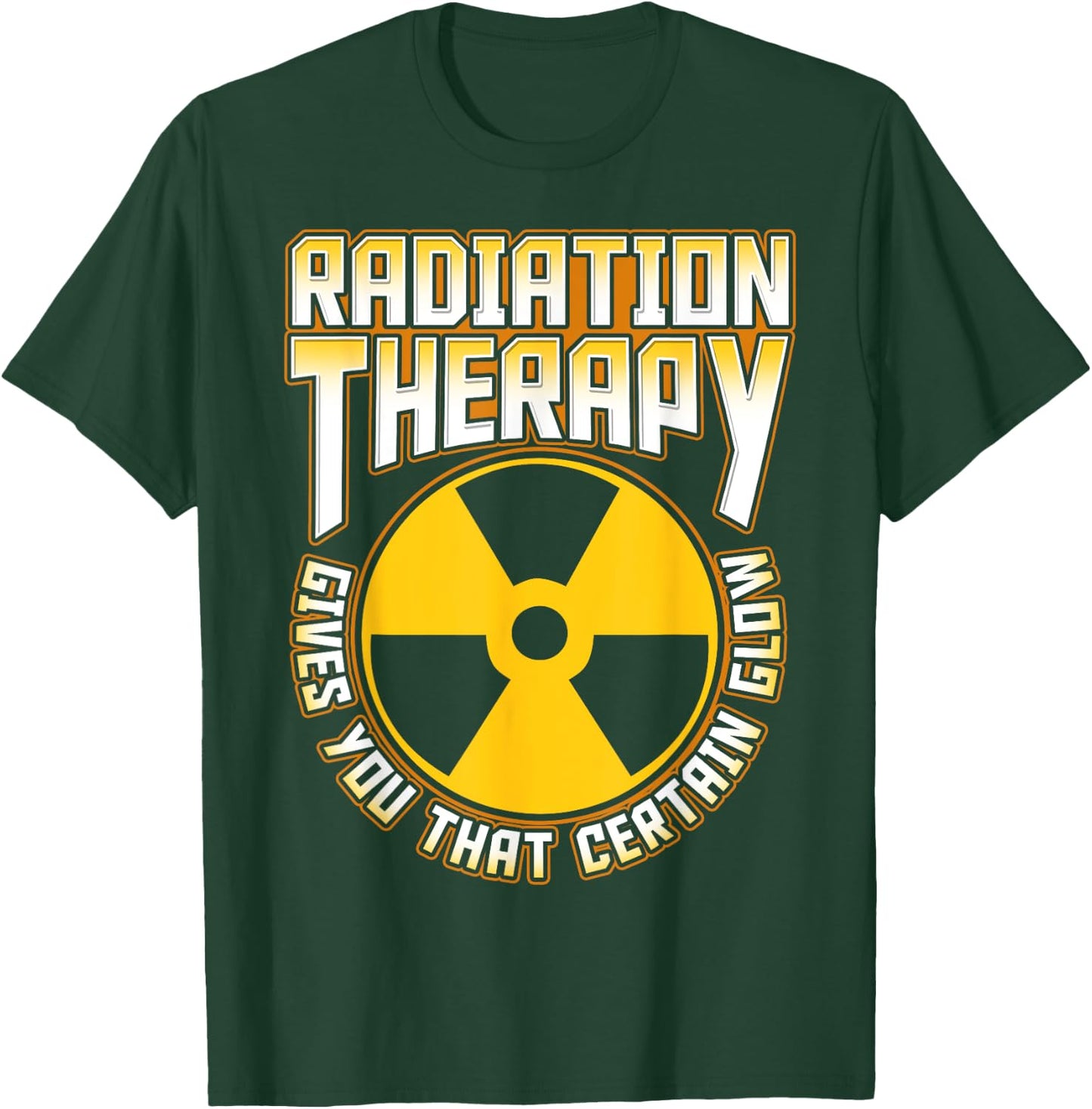 Radiation Therapy Gives You the Glow Cancer Fighter Funny T-Shirt - T-Shirt | Forest