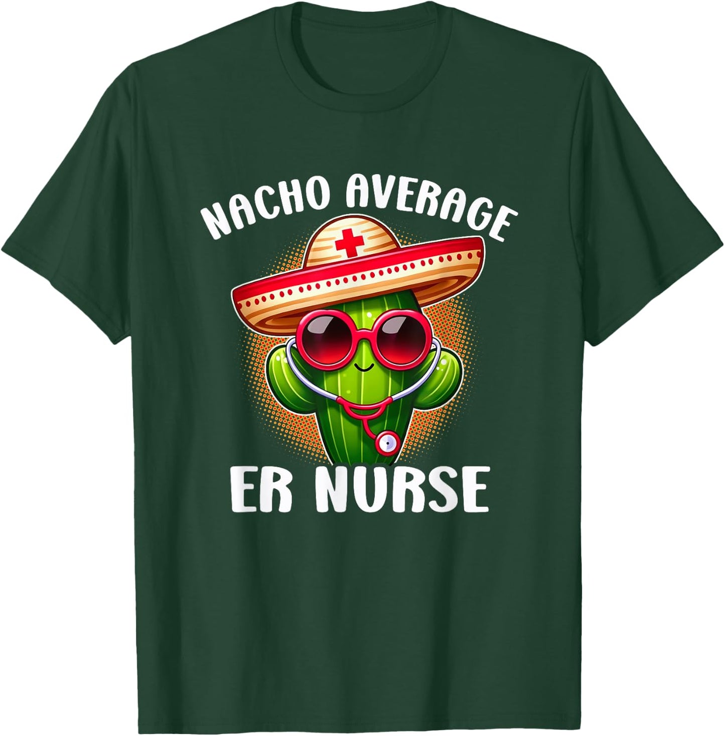 Fun Nursing Appreciation Humor Nacho Average ER Nurse T-Shirt - T-Shirt | Forest