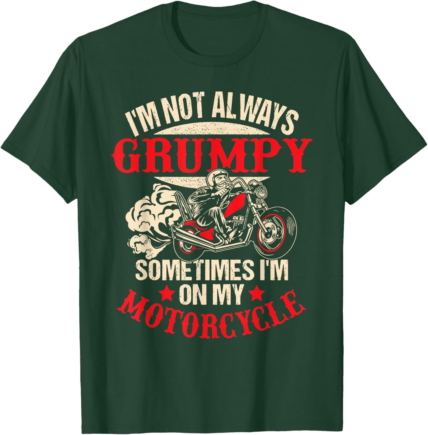 I'm Not Always Grumpy Sometimes I'm On My Motorcycle Funny T-Shirt - T-Shirt | Forest