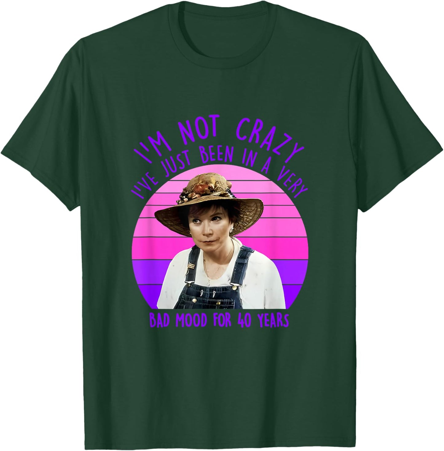 I'm Not Crazy I've Just Been In A Very Bad Mood For 40 Years T-Shirt - T-Shirt | Forest