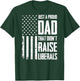 Proud Dad That Didn't Raise Liberals American Flag (On Back) T-Shirt - T-Shirt | Forest