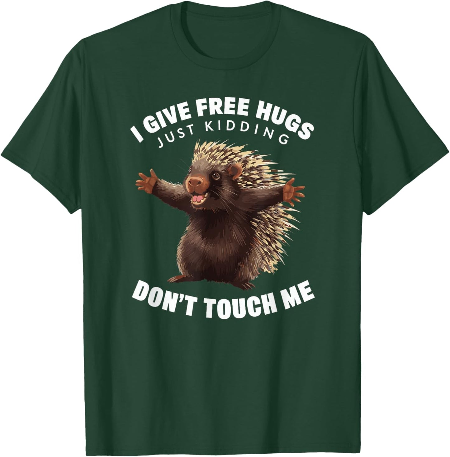 I Give Free Hugs Just Kidding Don't Touch Me Porcupine T-Shirt - T-Shirt | Forest