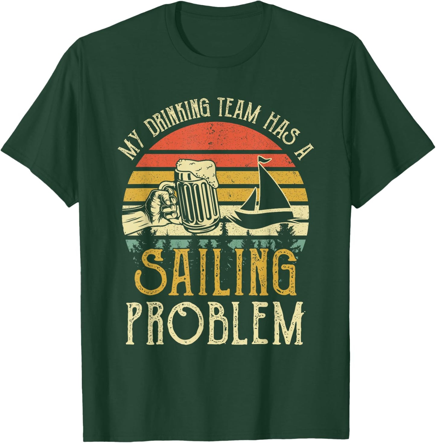 Funny Beer My Drinking Team Has A Sailing Problem T-Shirt - T-Shirt | Forest