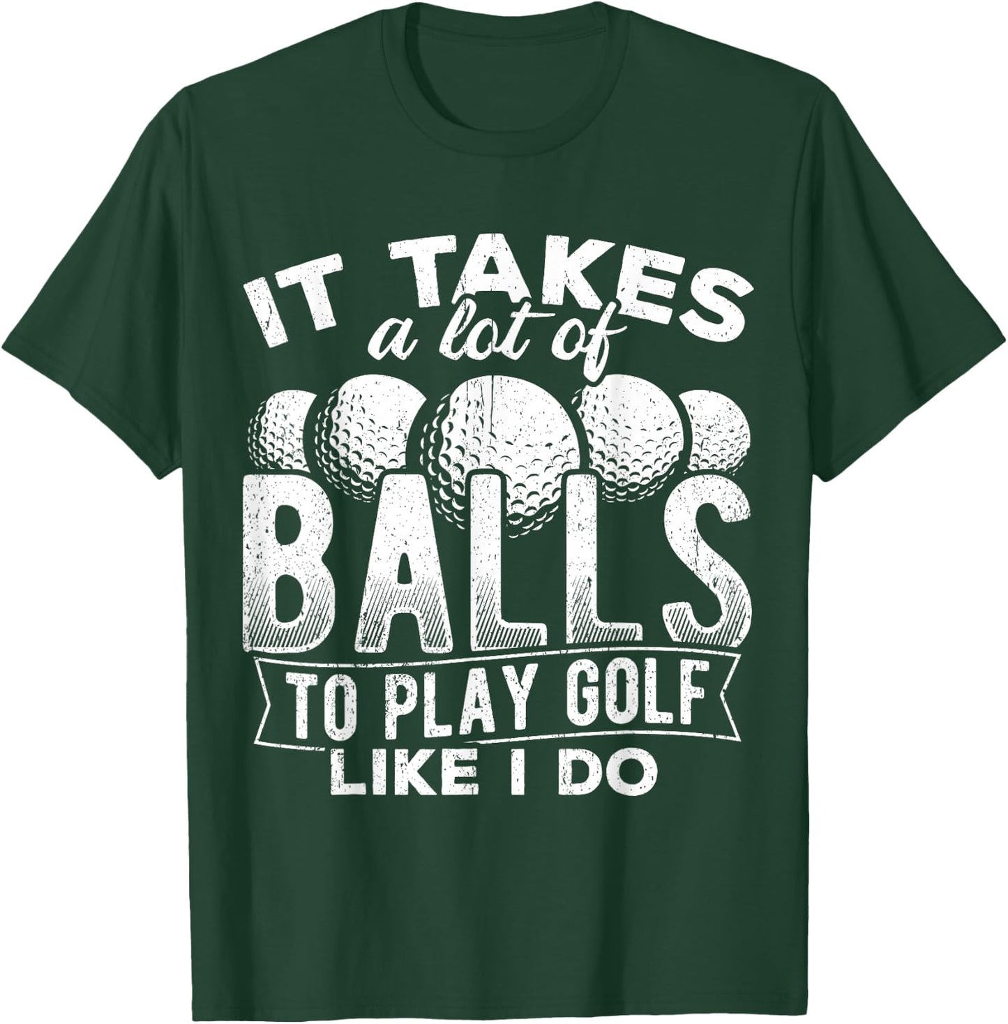 It takes a lot of balls to play golf like I do - putt T-Shirt - T-Shirt | Forest