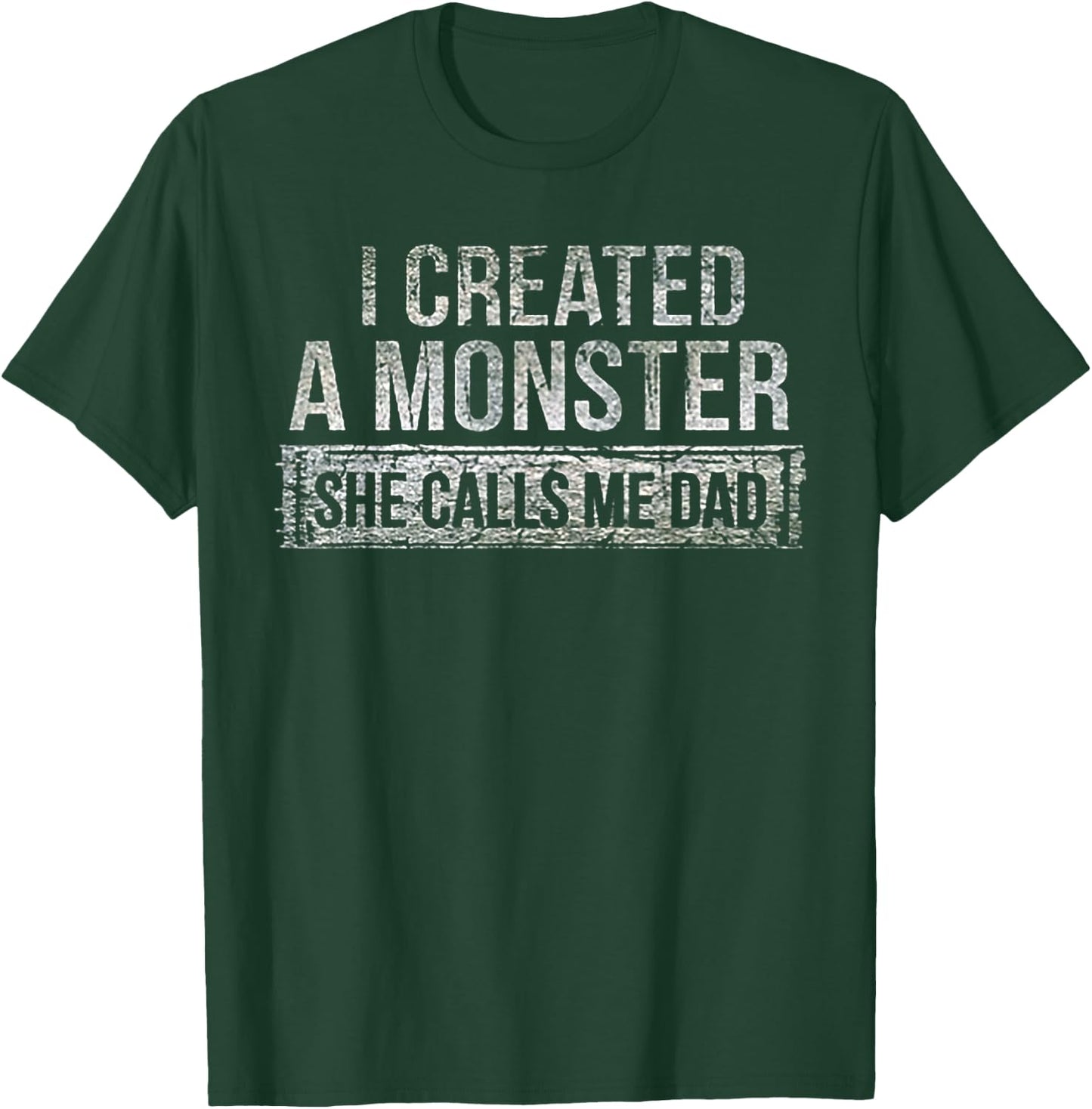 I Created A Monster She Calls Me Dad T-Shirt - T-Shirt | Forest