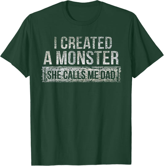 I Created A Monster She Calls Me Dad T-Shirt - T-Shirt | Forest