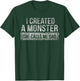 I Created A Monster She Calls Me Dad T-Shirt - T-Shirt | Forest