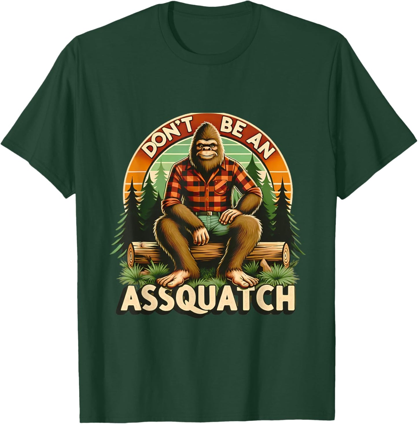 Don't Be An Assquatch Funny Sasquatch T-Shirt - T-Shirt | Forest