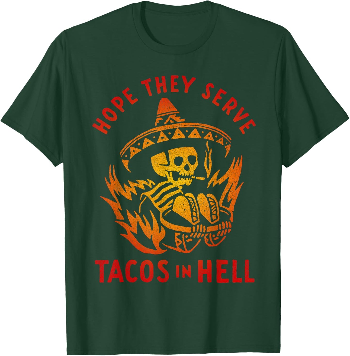 Hope They Serve Tacos in Hell T-Shirt - T-Shirt | Forest