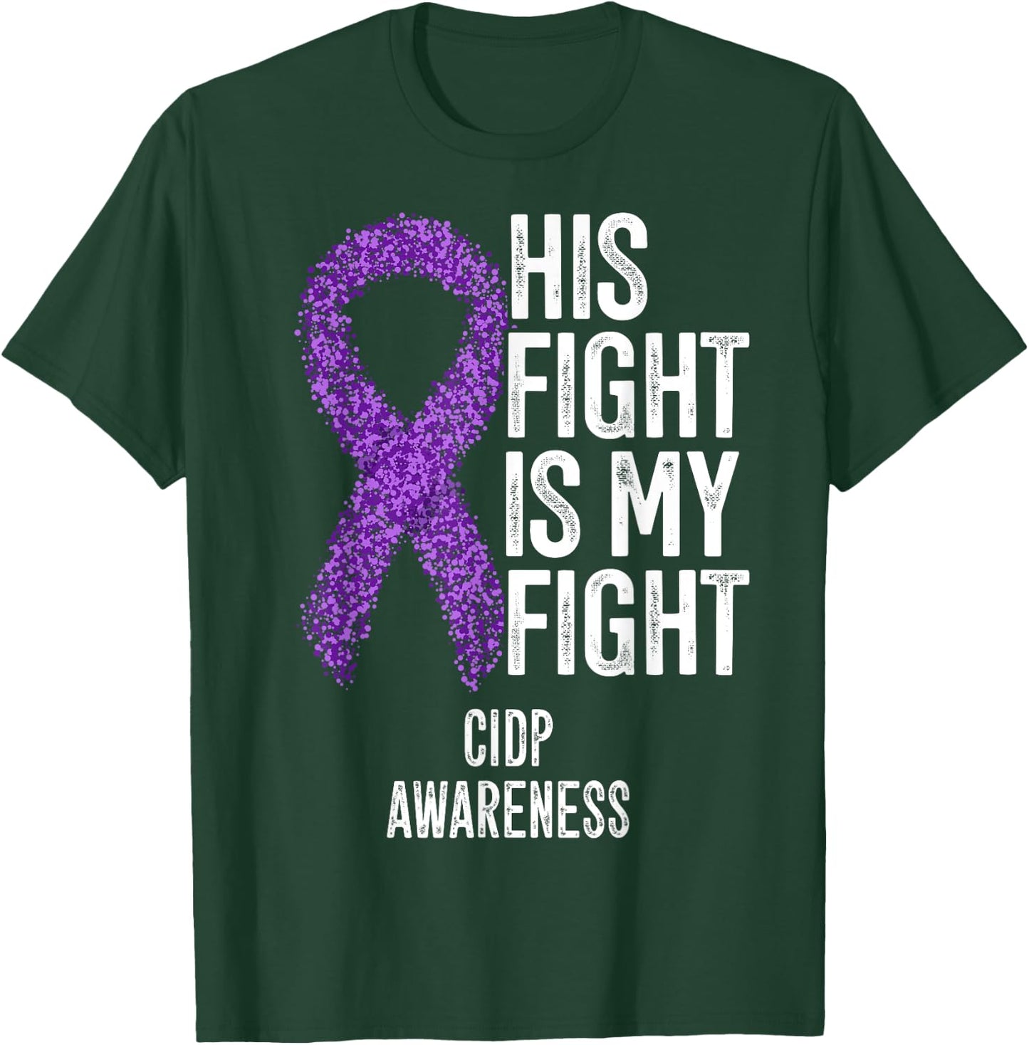 His Fight Is My Fight CIDP Awareness T-Shirt - T-Shirt | Forest