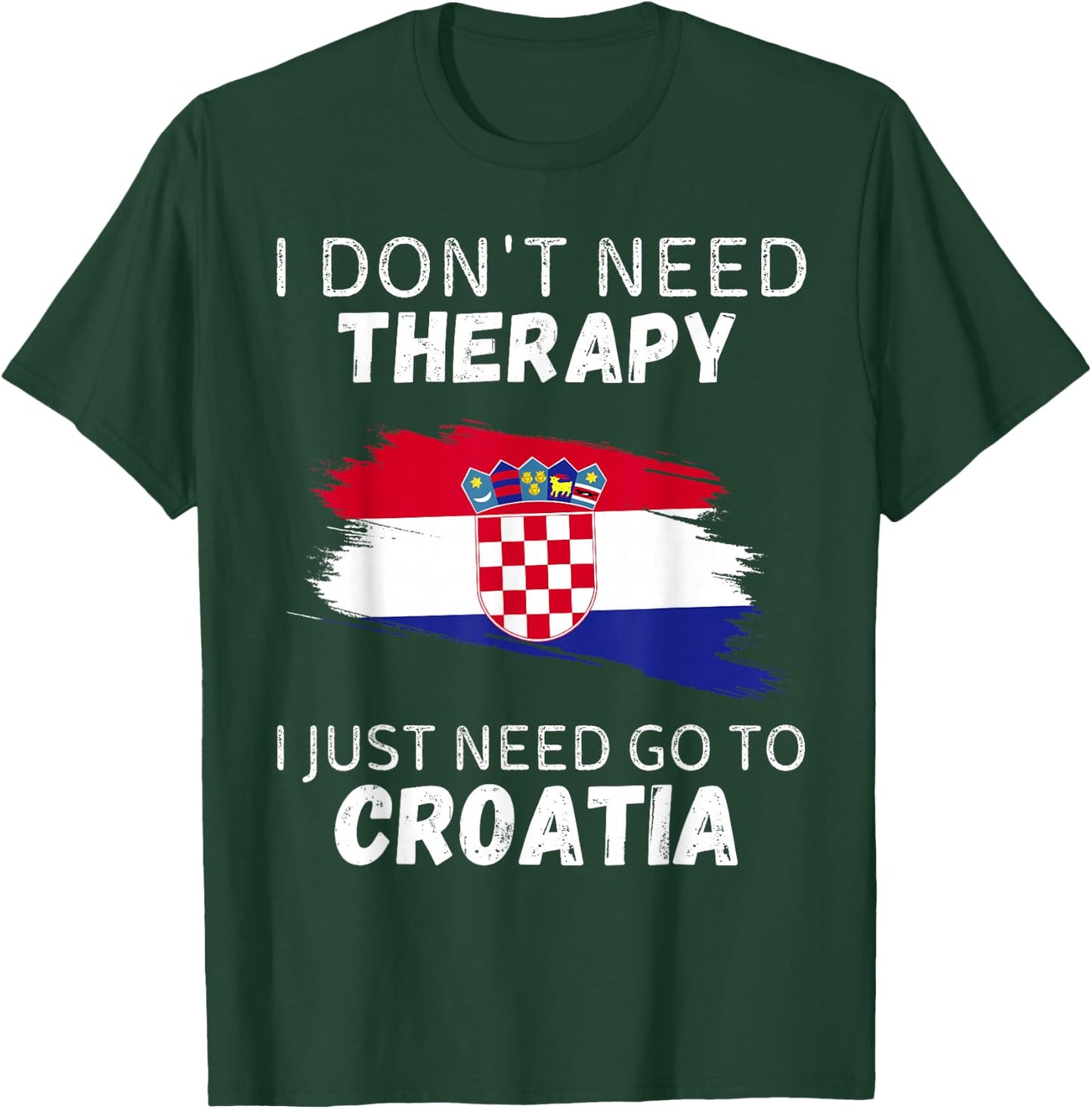 Vintage Croatia Don't Need Therapy I Just Need Go To Croatia T-Shirt - T-Shirt | Forest