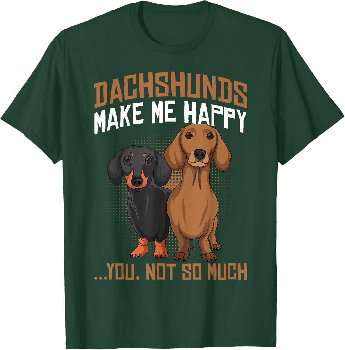 Dachshunds Make Me Happy - Funny Weiner Dog Lover T-Shirt - T-Shirt | Forest