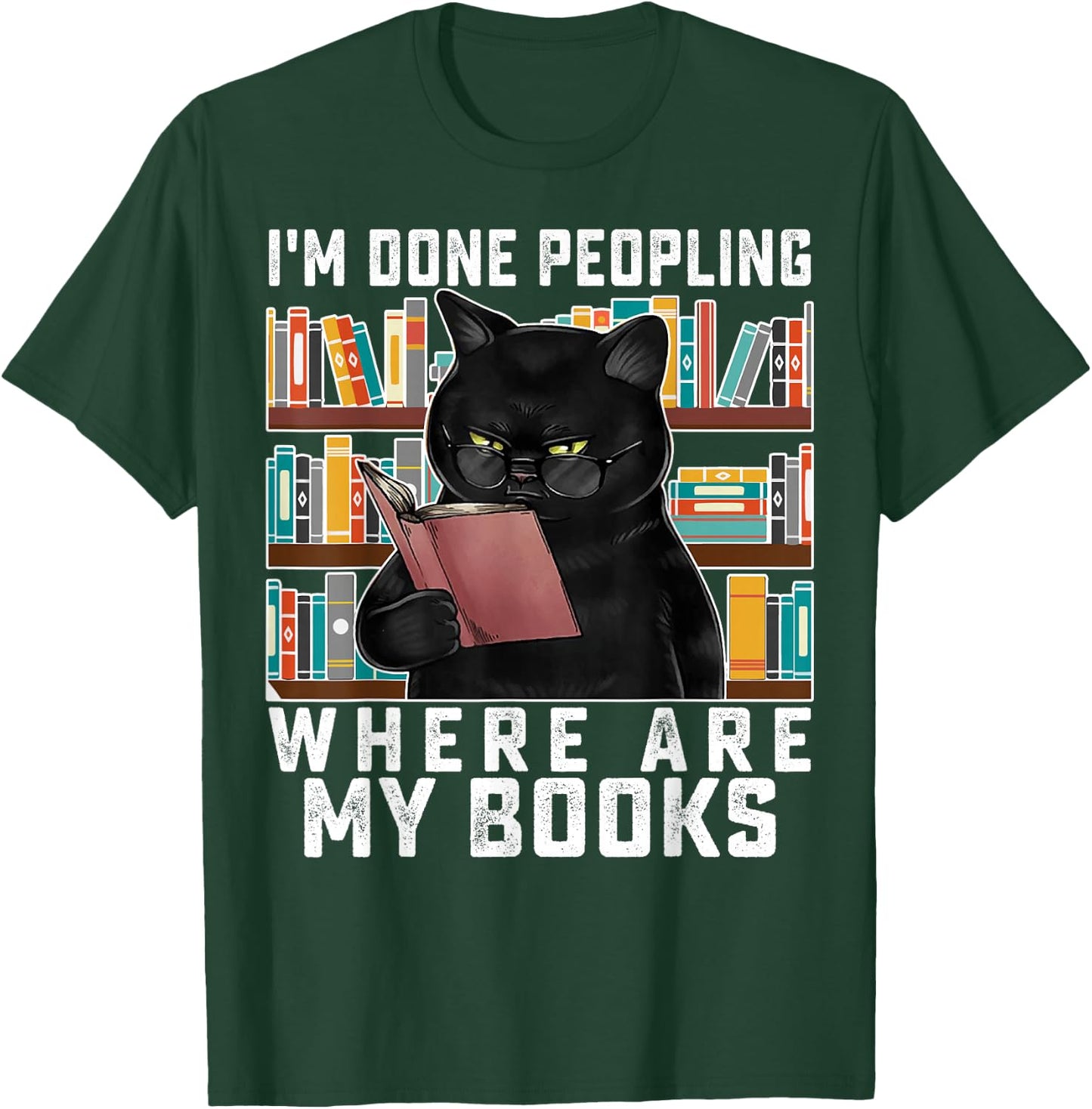 I'm Done Peopling Where Are My Books Bookworm Lover Teachers T-Shirt - T-Shirt | Forest