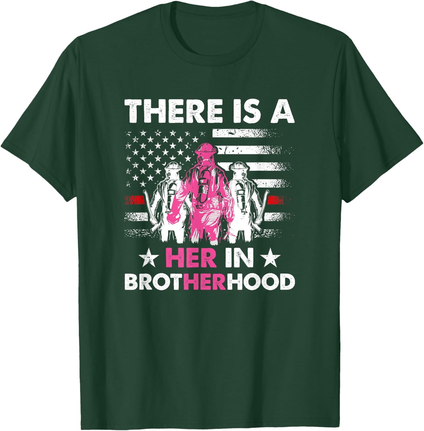 There Is A Her In Brotherhood - Female Firefighter T-Shirt - T-Shirt | Forest