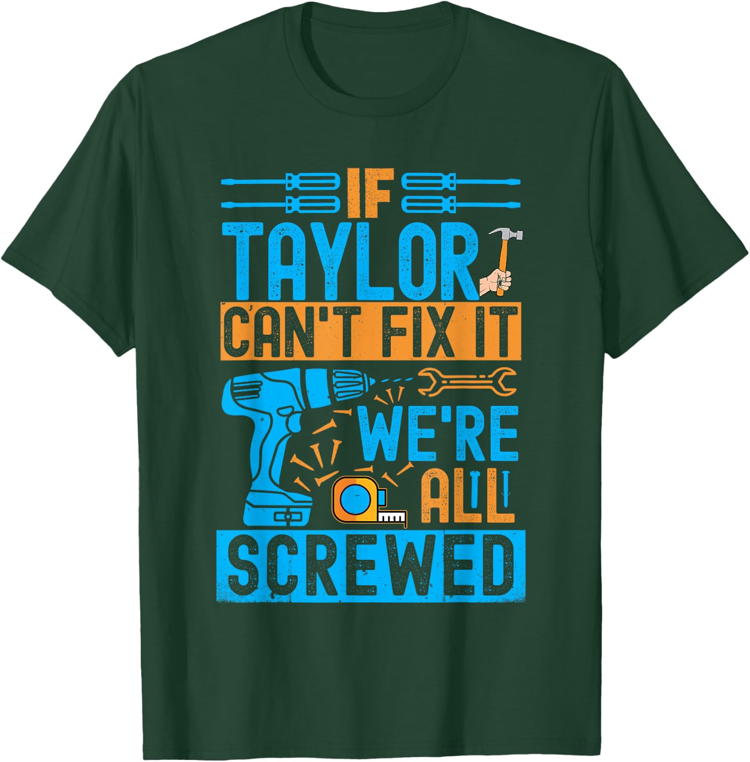 Funny Taylor. If Taylor Can't Fix It, We're All Screwed T-Shirt - T-Shirt | Forest