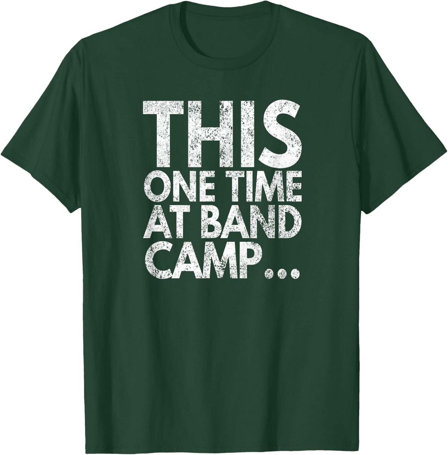 This One Time At Band Camp..., Distressed Look, By Yoray T-Shirt - T-Shirt | Forest