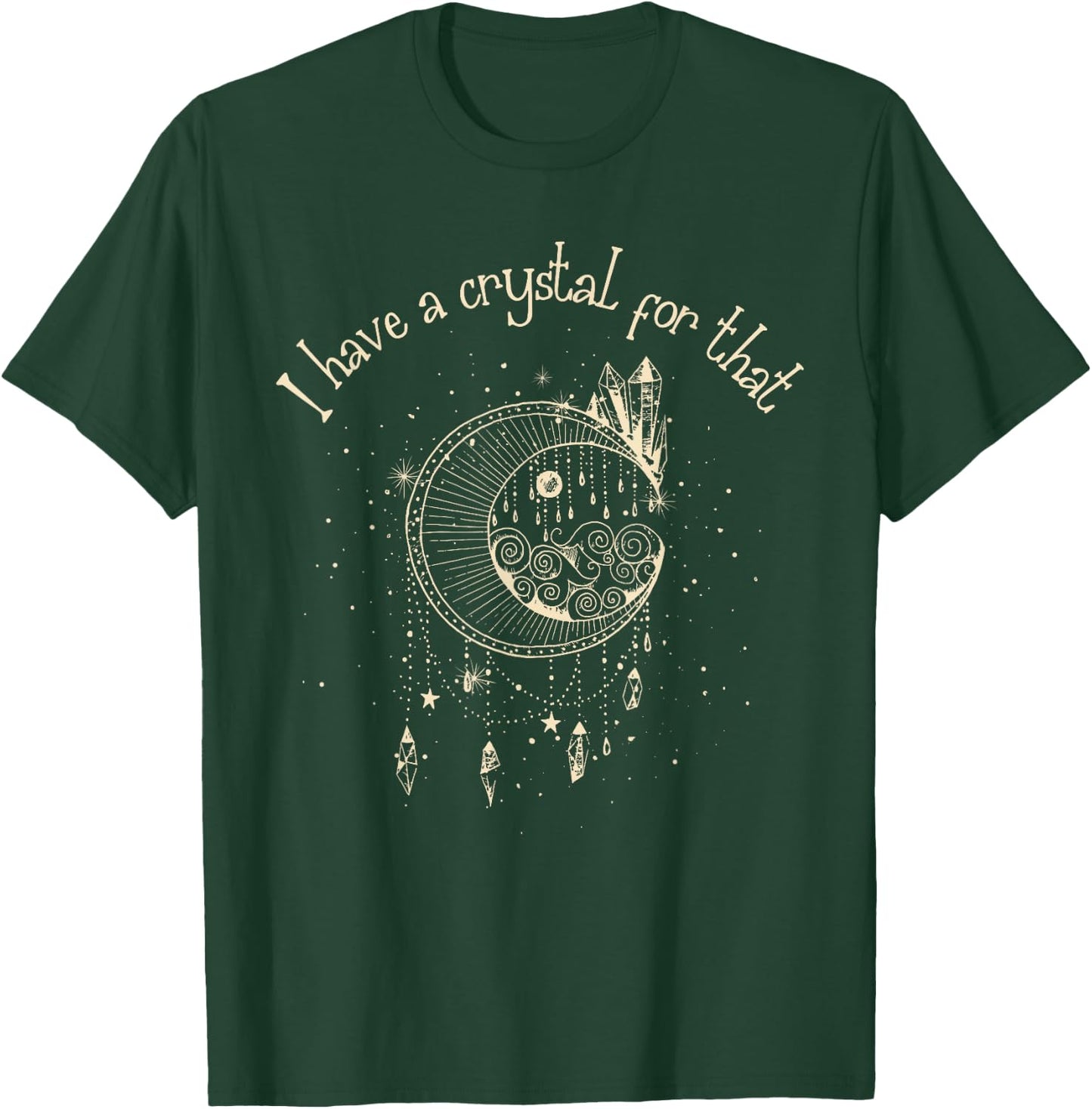 I Have A Crystal For That Wiccan Boho Chakra Energy Healer T-Shirt - T-Shirt | Forest