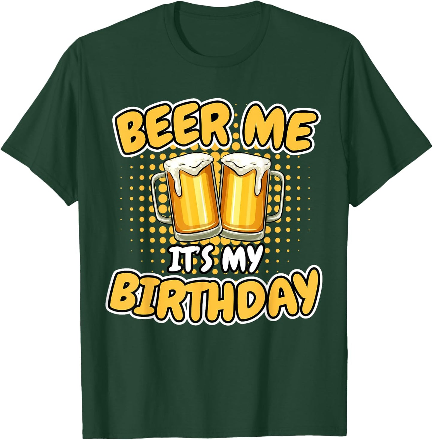 Beer Me It's My Birthday Funny Beer Mug Birthday Party Gifts T-Shirt - T-Shirt | Forest