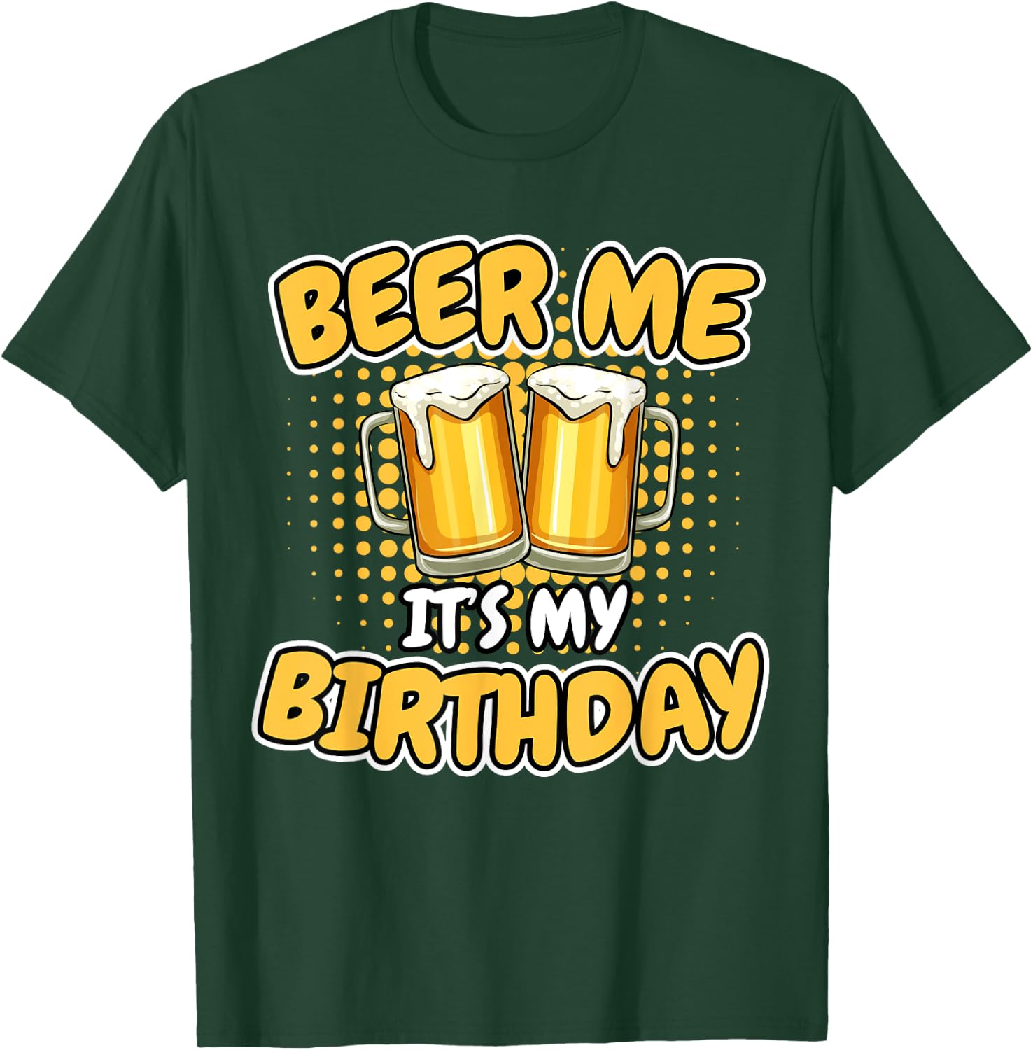 Beer Me It's My Birthday Funny Beer Mug Birthday Party Gifts T-Shirt - T-Shirt | Forest