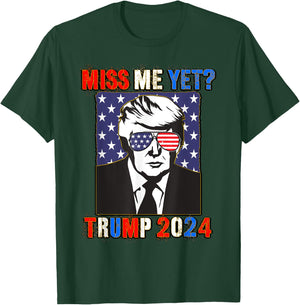 Trump Miss Me Yet Trump 2024 Patriotic 4th of July Trump T-Shirt - T-Shirt | Forest