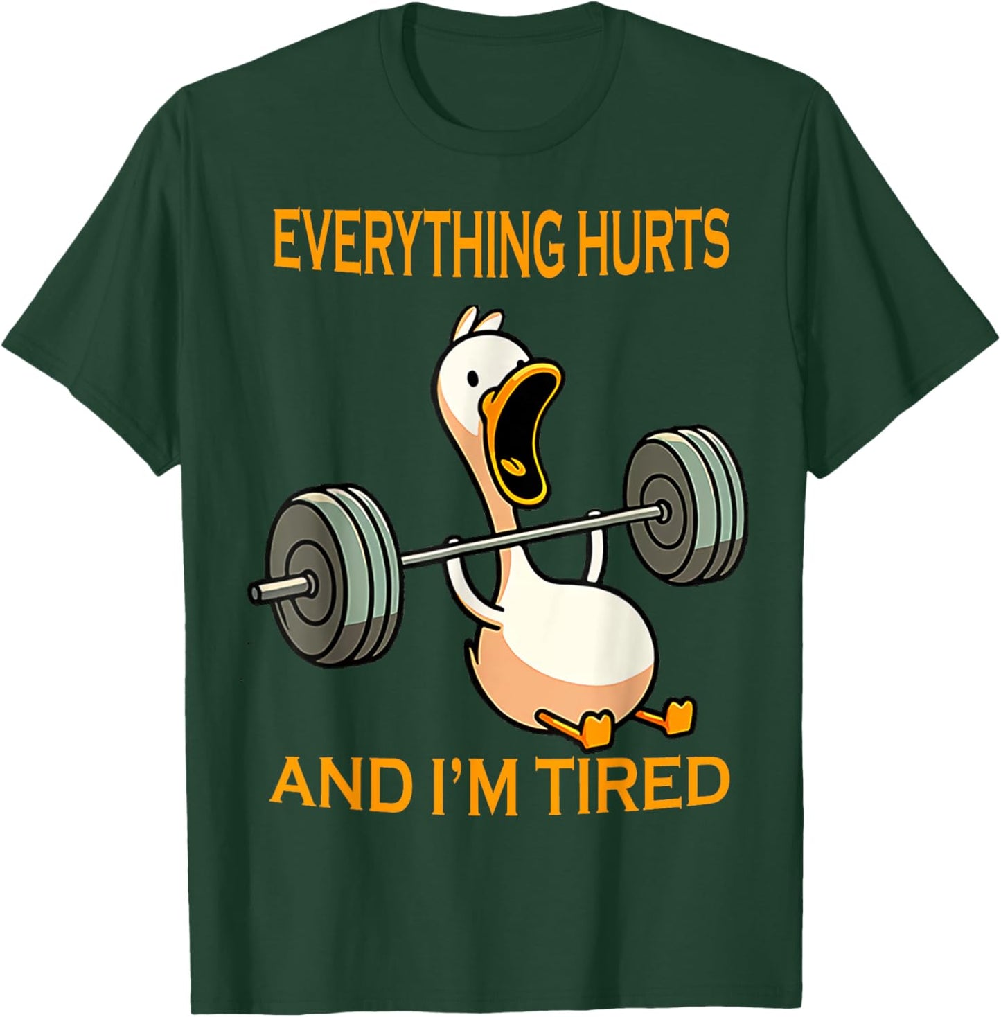 funny gym duck Quote Everything Hurts And I'm Tired workout T-Shirt - T-Shirt | Forest