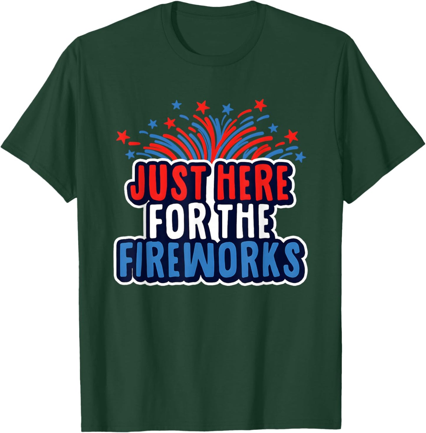 Just Here For The Fireworks T-Shirt - T-Shirt | Forest