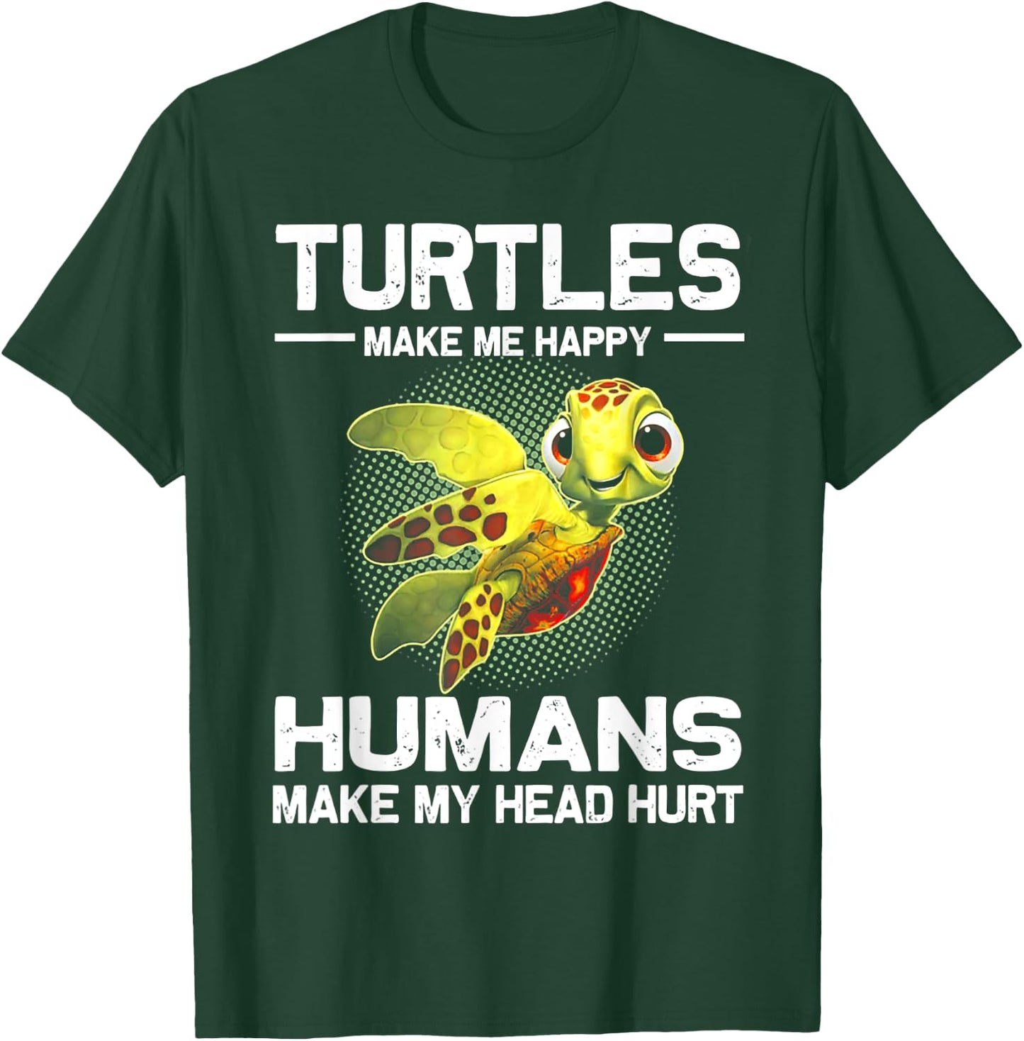 Turtles Make Me Happy Humans Make My Head Hurt T-Shirt - T-Shirt | Forest