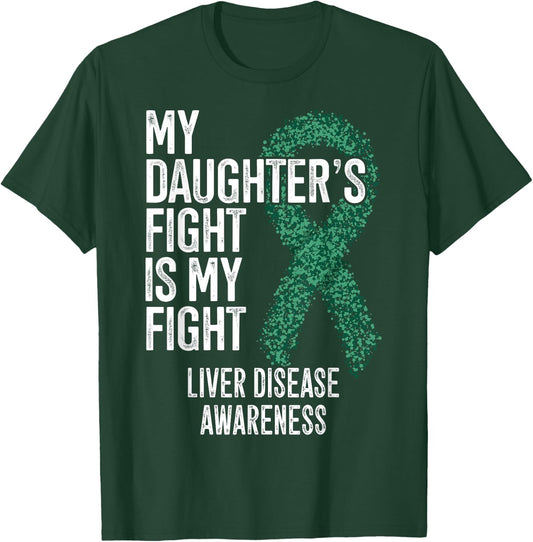 My Daughter's Fight Is My Fight Liver Disease Awareness T-Shirt - T-Shirt | Forest