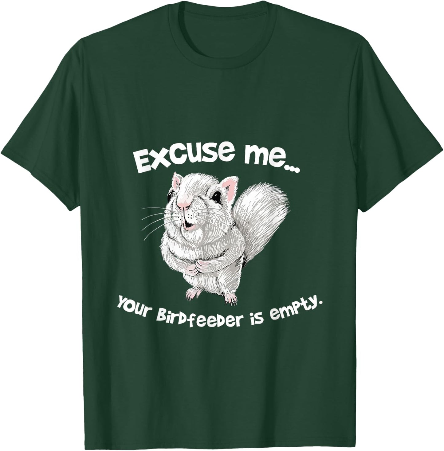 Excuse me Your Bird feeder is empty Cute Squirrel Funny T-Shirt - T-Shirt | Forest