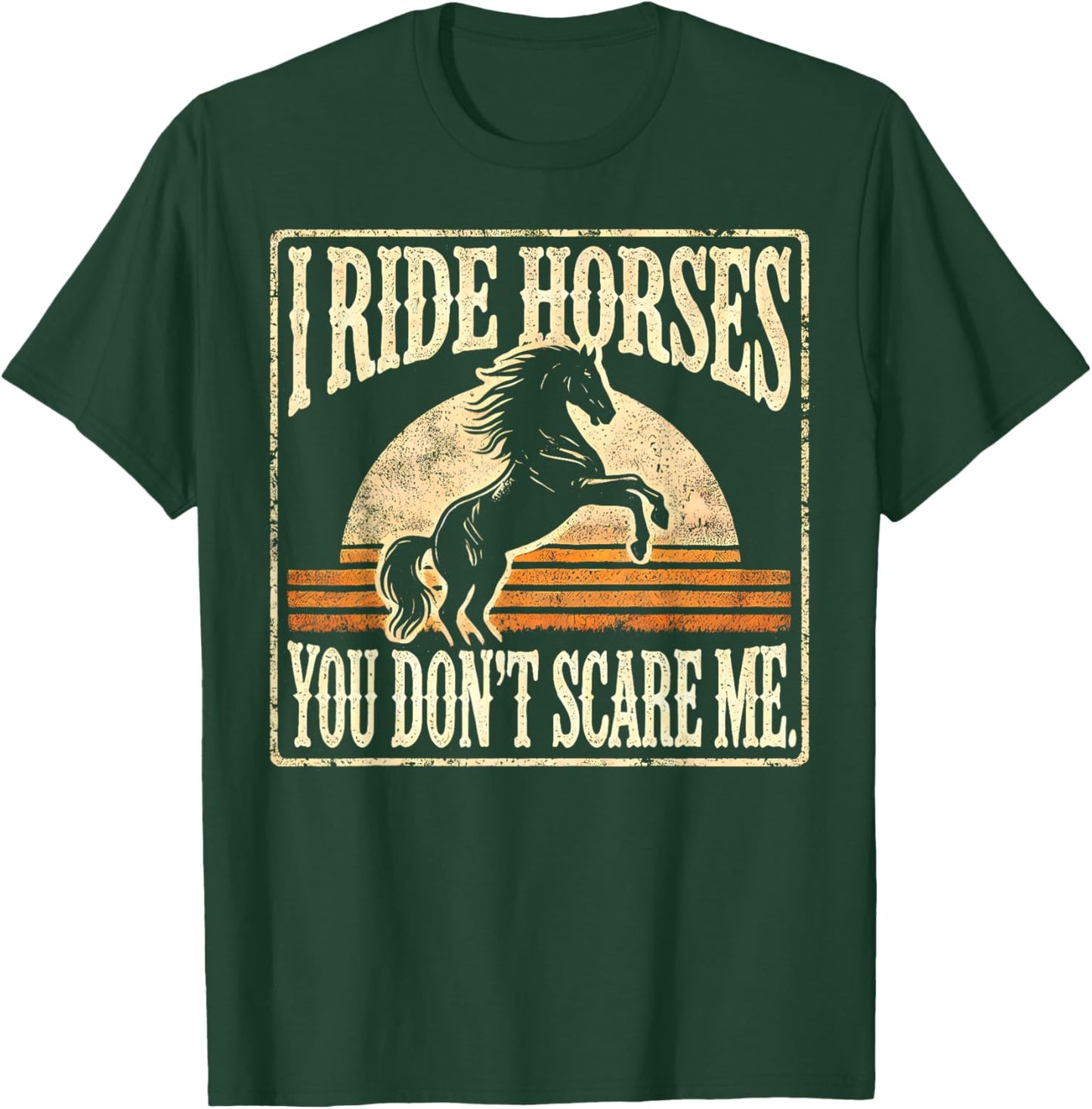 Horse Racing Funny Lover I Ride Horses You Don't Scare Me T-Shirt - T-Shirt | Forest