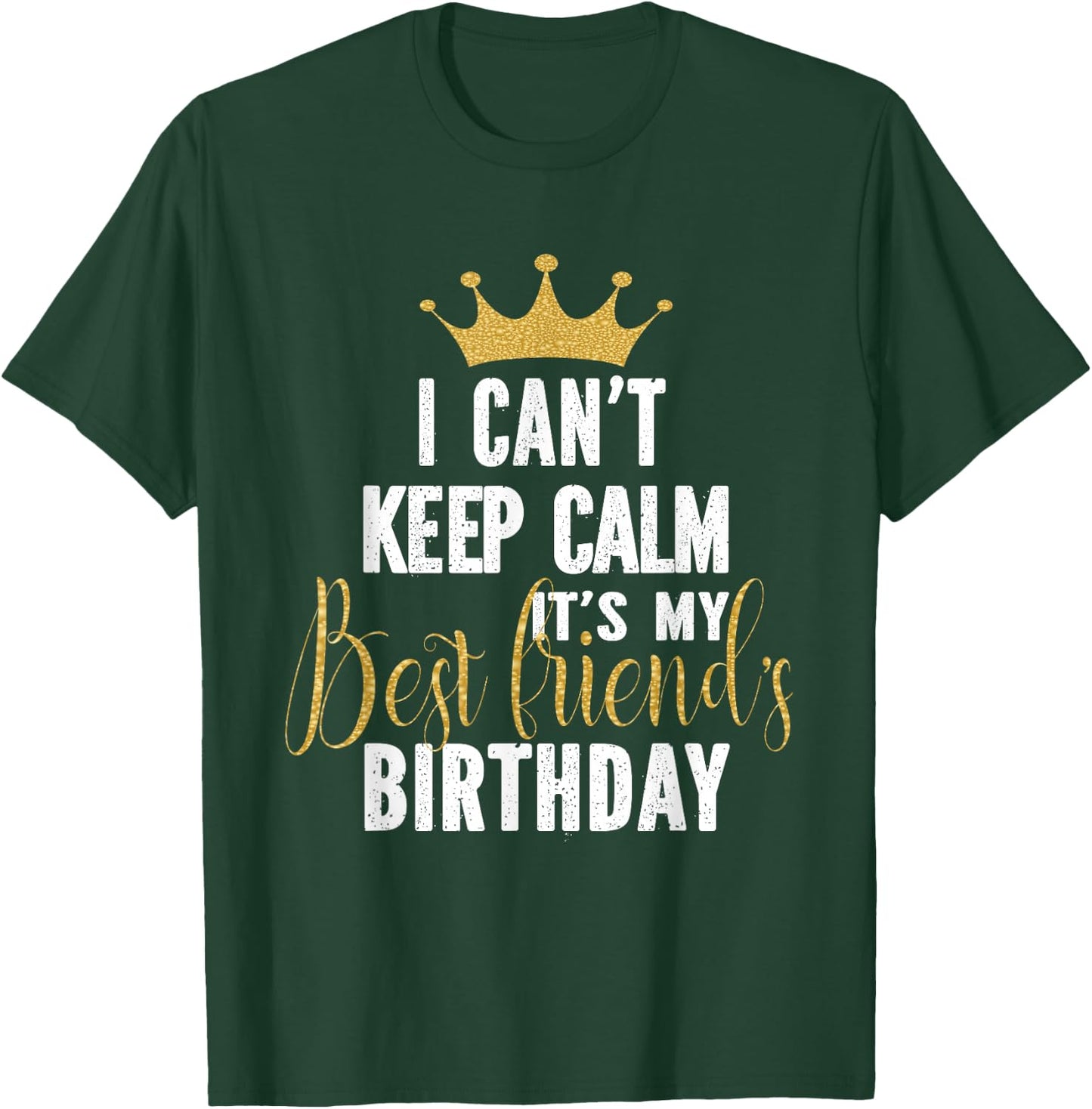 I Can't Keep Calm It's My Best Friend's Birthday Party T-Shirt - T-Shirt | Forest