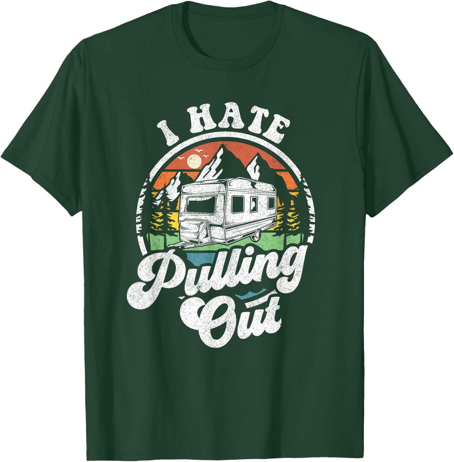I Hate Pulling Out Funny Camper RV Camping Trailer Gift T-Shirt - T-Shirt | Forest