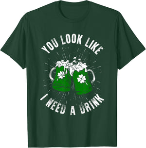 You Look Like I Need A Drink St Patricks Day Ireland T-Shirt - T-Shirt | Forest
