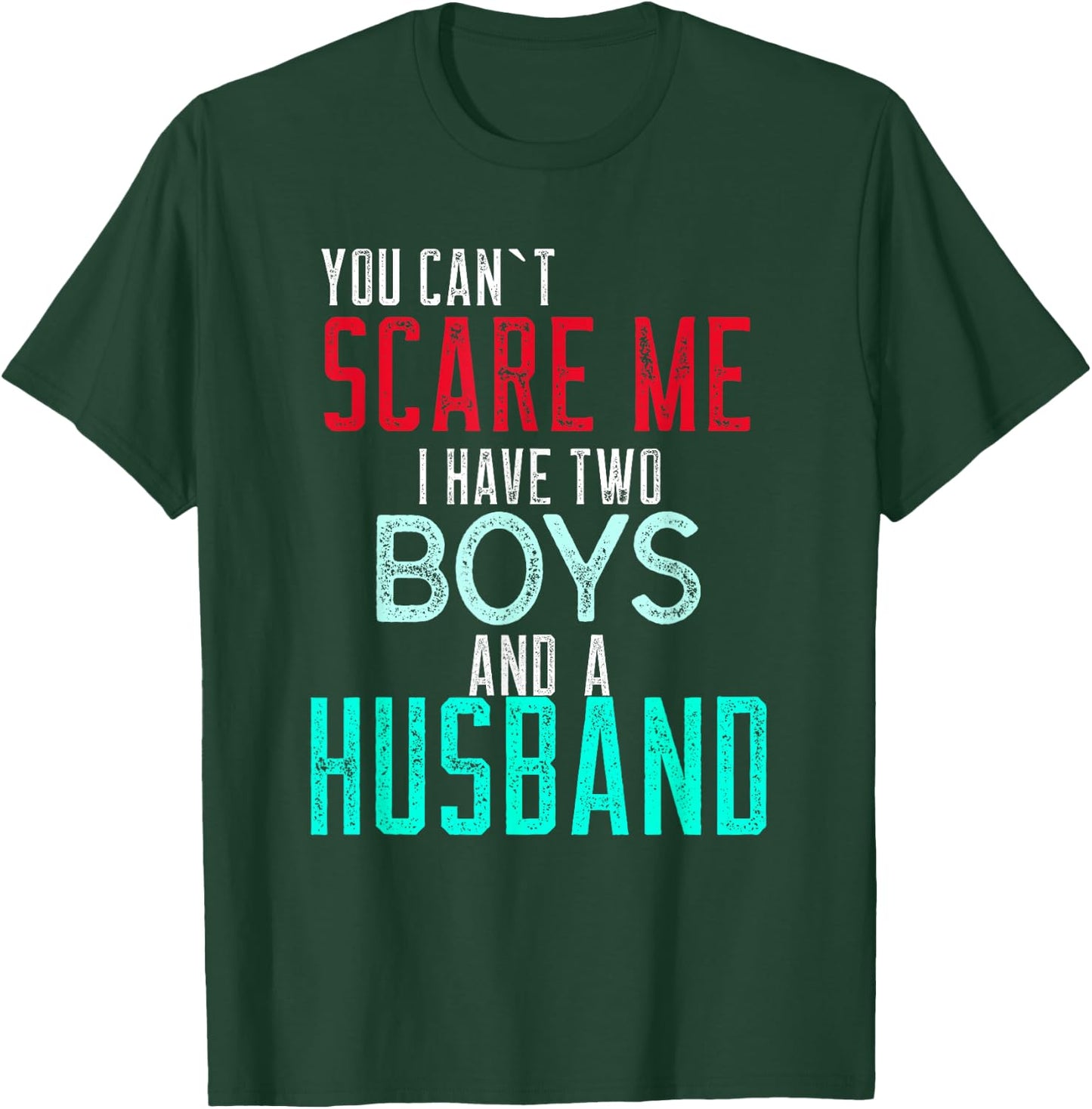 Women's You Cant Scare Me I Have Two Boys And A Husband T-Shirt - T-Shirt | Forest