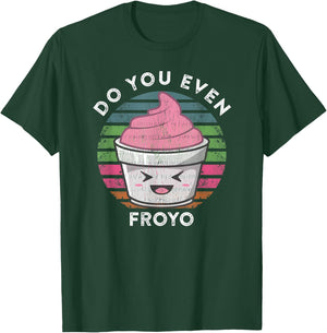 Funny Cute Frozen Yogurt Meme Quote Do You Even Froyo T-Shirt - T-Shirt | Forest