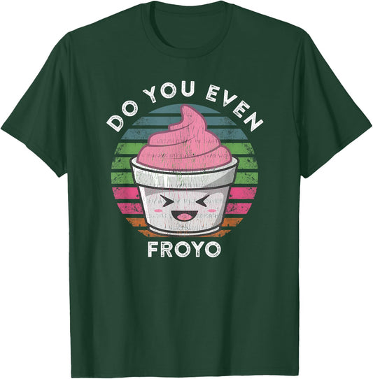Funny Cute Frozen Yogurt Meme Quote Do You Even Froyo T-Shirt - T-Shirt | Forest