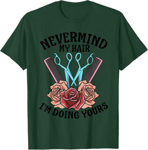 Funny Nevermind My Hair I'm Doing Yours Gift Hairdresser T-Shirt - T-Shirt | Forest