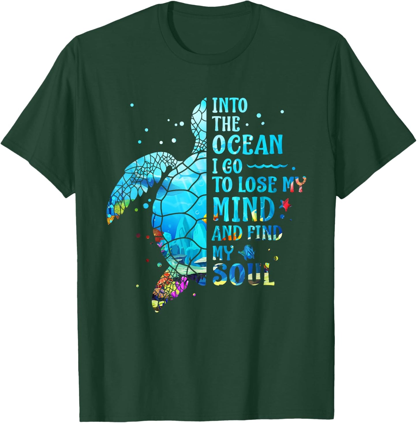 Into The Ocean I Go To Lose My Mind And Find My Soul Turtle T-Shirt - T-Shirt | Forest
