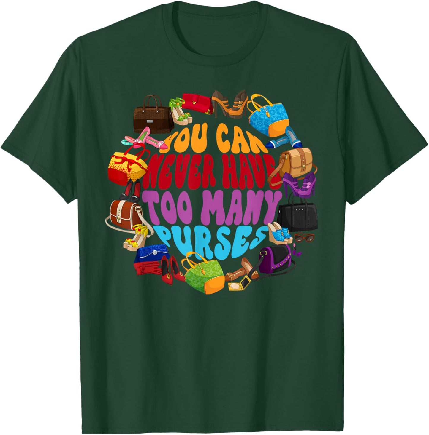 Too Many Purses Funny Girly Quote Sarcastic Shopping T-Shirt - T-Shirt | Forest