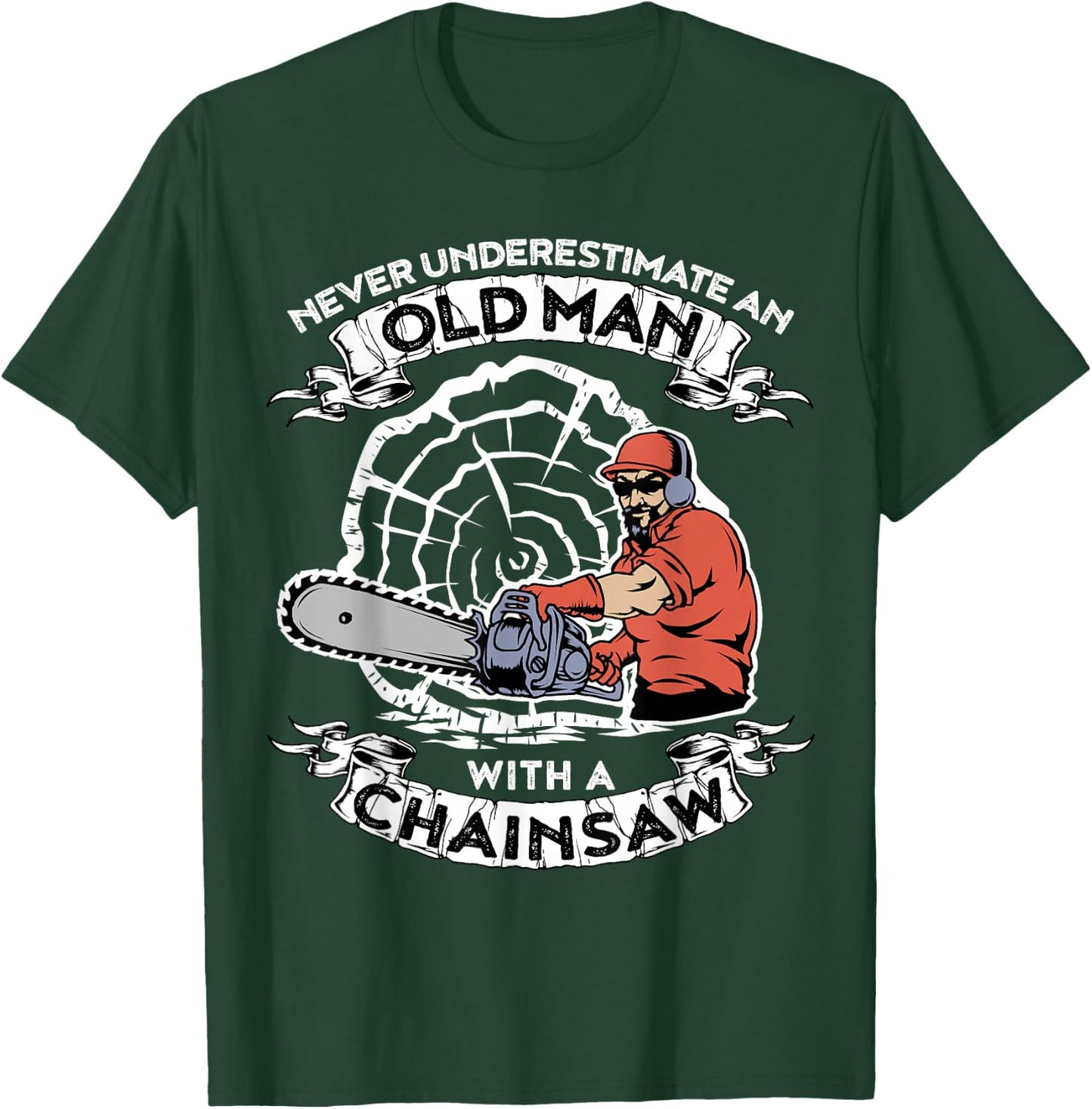 Never Underestimate An Old Man With A Chainsaw T-Shirt - T-Shirt | Forest