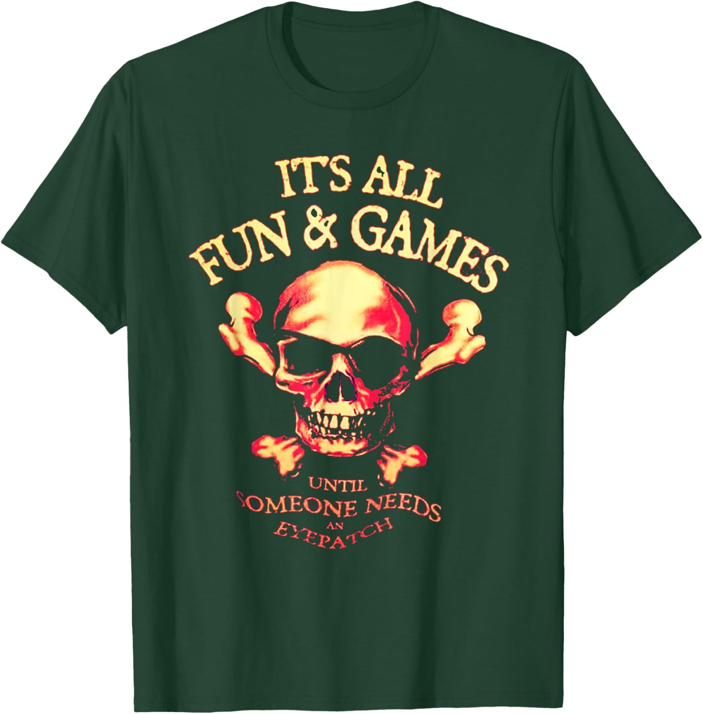 It's All Fun & Games Until Someone Needs An Eyepatch T-Shirt - T-Shirt | Forest