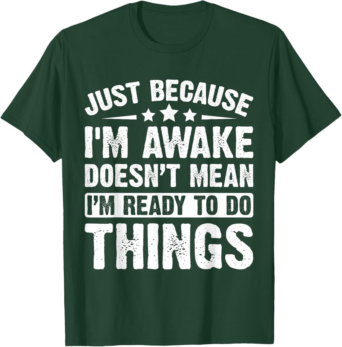 Just Because I'm Awake Doesn't Mean I'm Ready Funny T-Shirt - T-Shirt | Forest