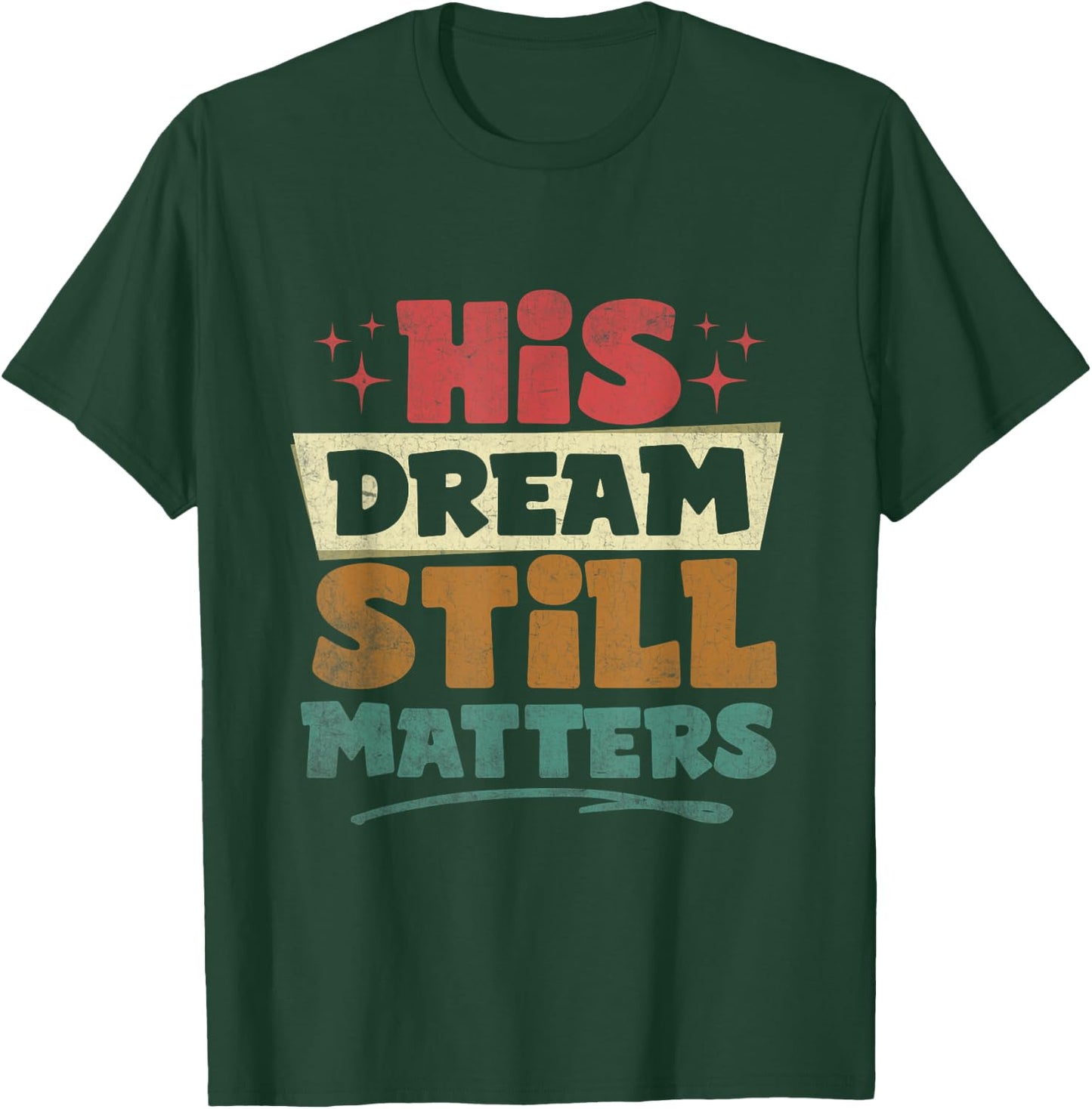 His Dream Still Matters Human Rights Martin Luther King Day T-Shirt - T-Shirt | Forest