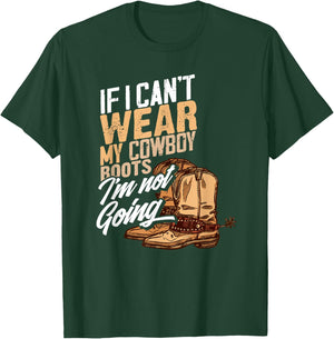 If I Can't Wear My Cowboy Boots I'm Not Going - Fun Western T-Shirt - T-Shirt | Forest