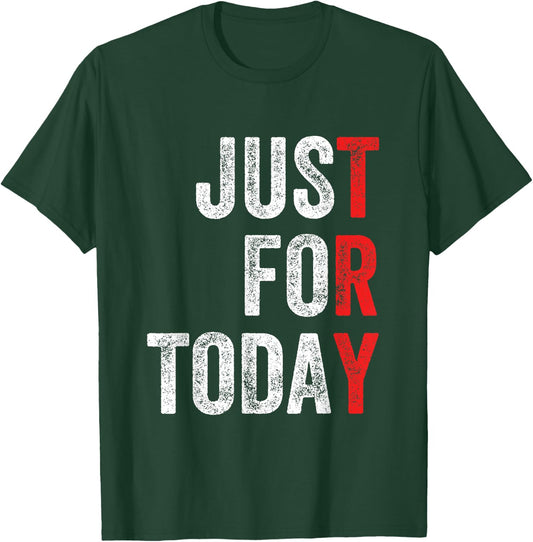 Just For Today Sober Sobriety Anniversary AA NA Recovery T-Shirt - T-Shirt | Forest