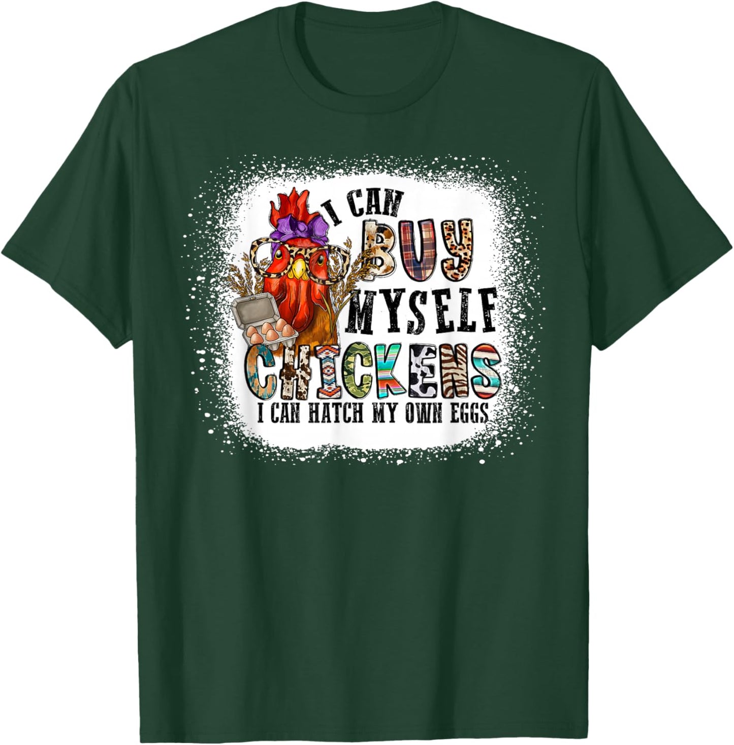 I Can Buy Myself Chickens I Can Hatch My Own Eggs T-Shirt - T-Shirt | Forest