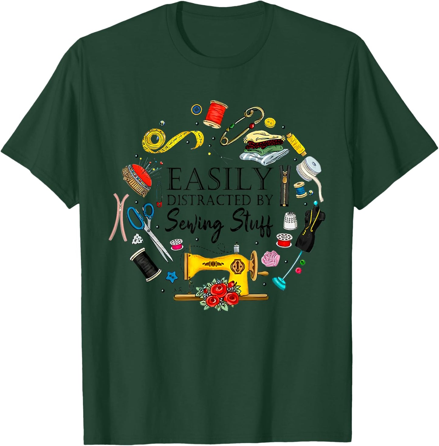 Easily Distracted By Sewing Stuff Funny Sewing T-Shirt - T-Shirt | Forest